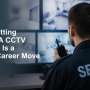 Why Getting Your SIA CCTV Licence Is a Smart Career Move